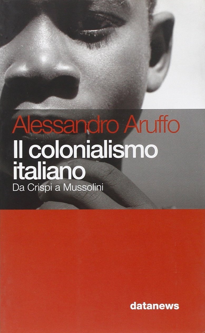 Il colonialismo italiano. Da Crispi a Mussolini Politics & History