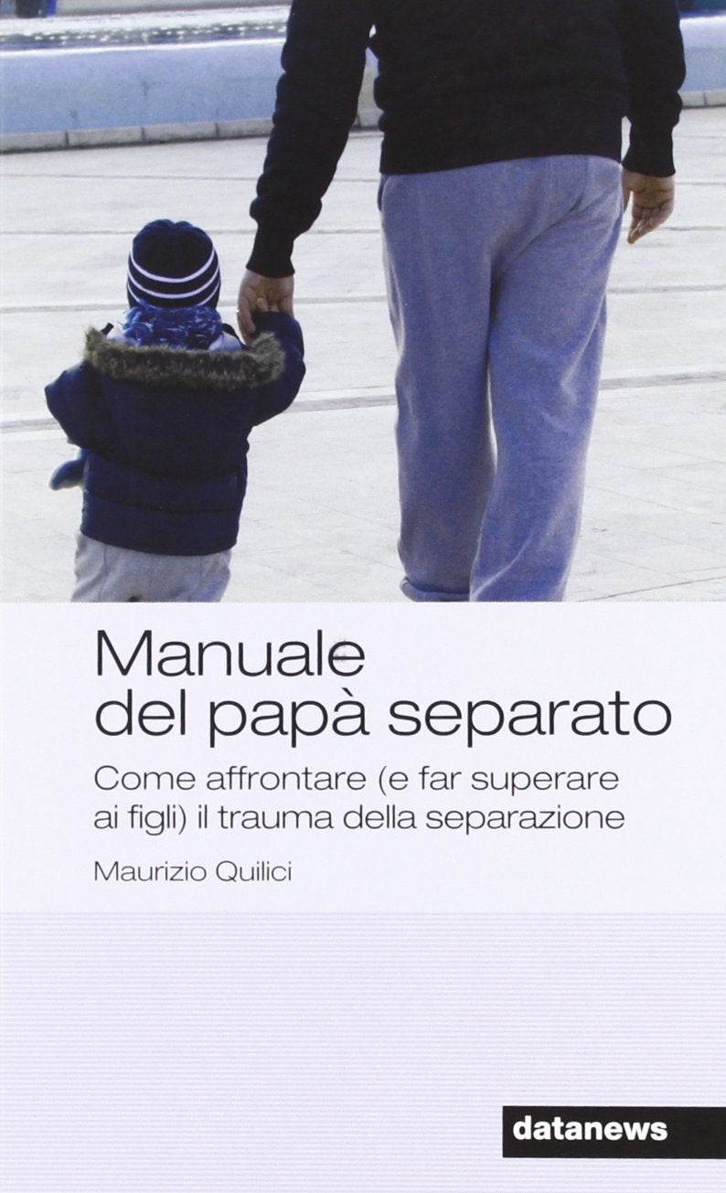 Manuale del papà separato. Come affrontare (e far superare ai figli) il trauma della separazione book