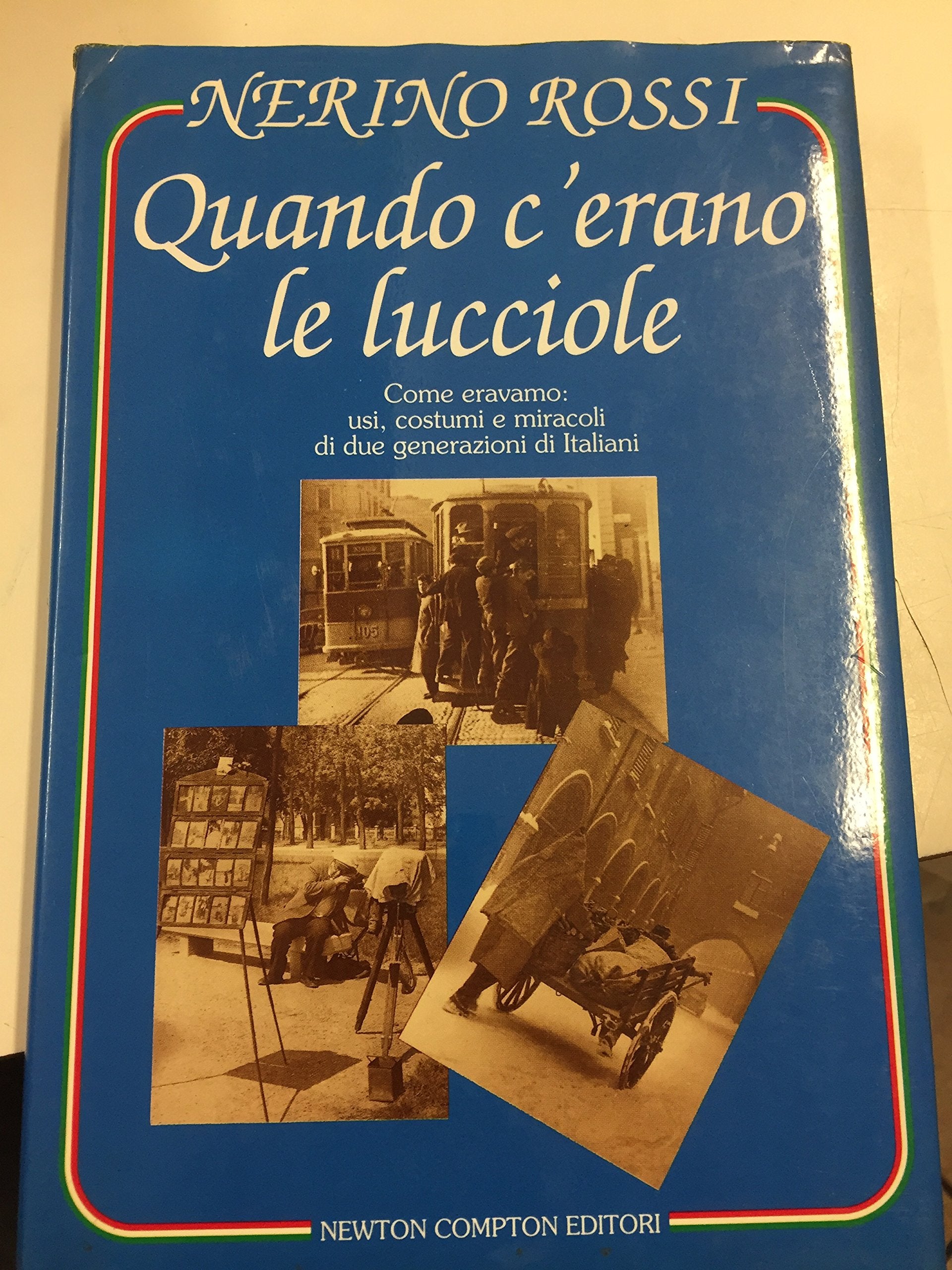 Quando c'erano le lucciole. Come eravamo: usi, costumi e miracoli di due generazioni di italiani (Scintille) Books