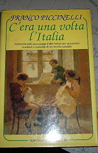 C'era una volta l'Italia. Indimenticabili personaggi d'altri tempi per raccontare aneddoti e curiosità di un mondo perduto book