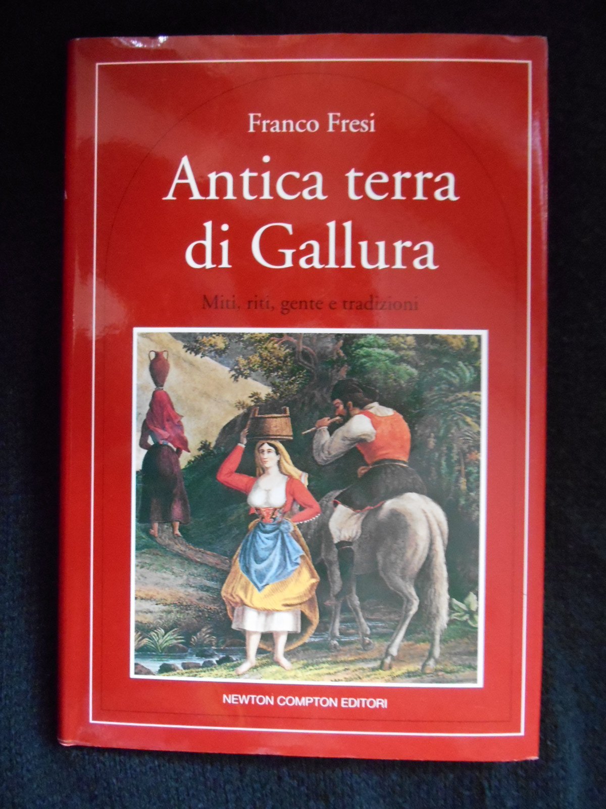 Antica terra di Gallura. Storia, miti e tradizioni autentiche sarde (Quest'Italia) Books
