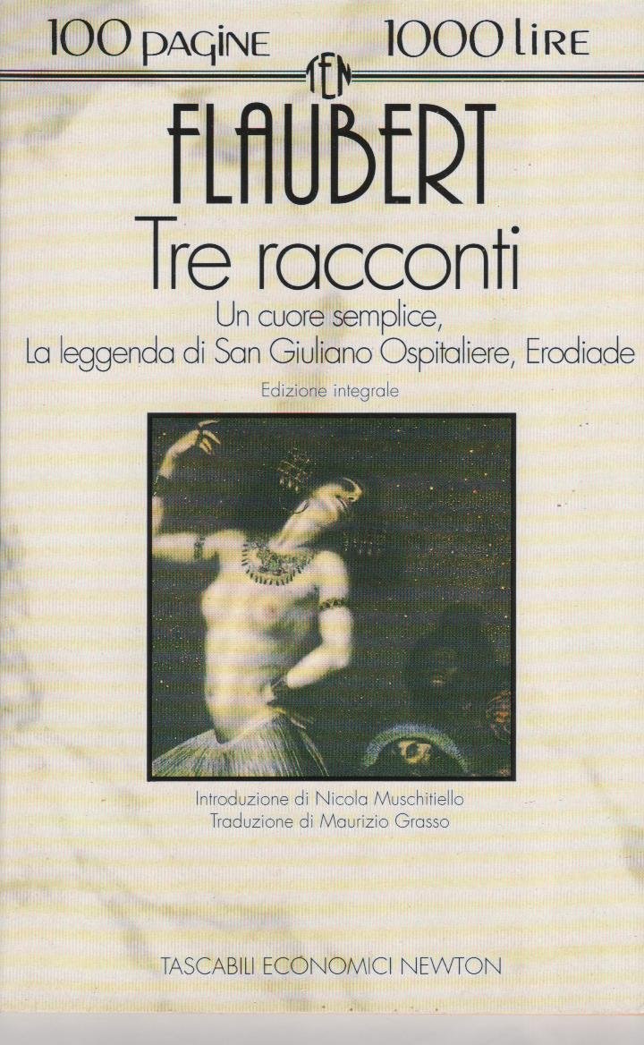 Tre racconti: Un cuore semplice-La leggenda di san Giuliano ospitaliere-Erodiade (Tascabili economici Newton) Essays & Short Stories