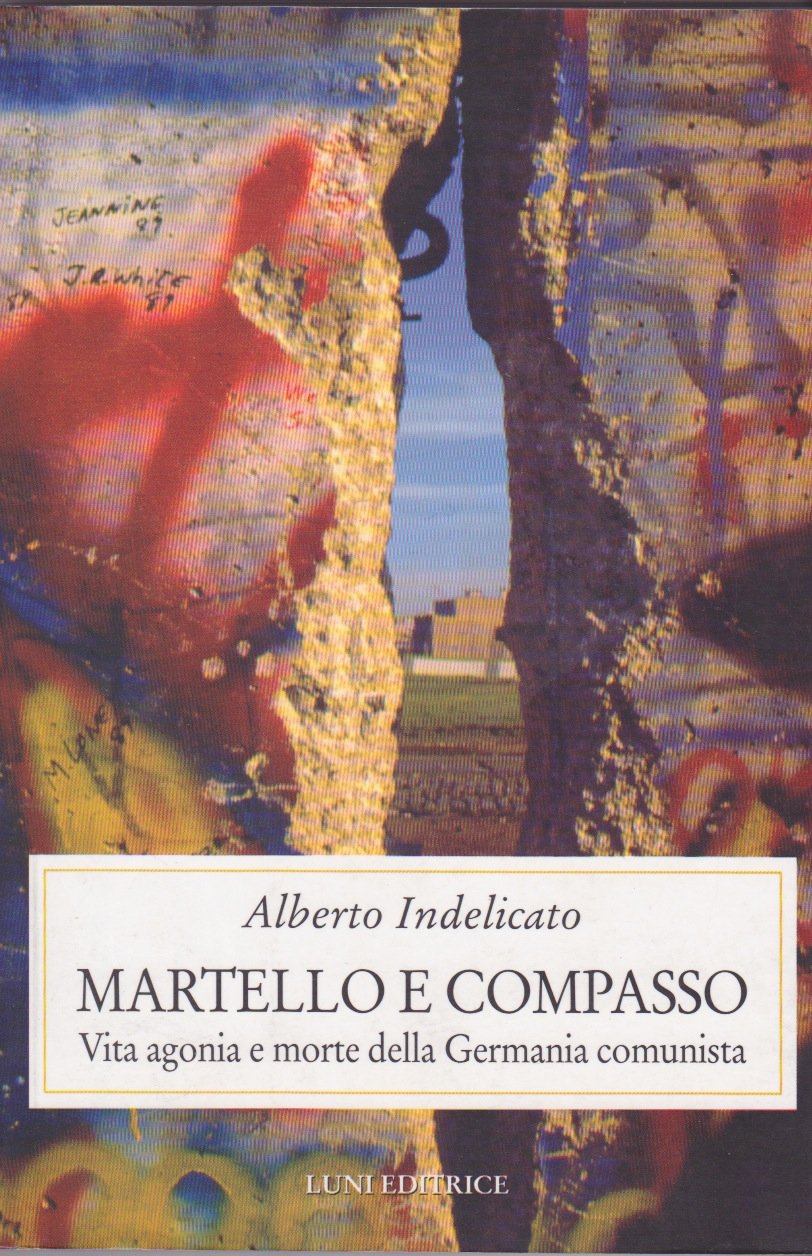 Martello e compasso. Vita agonia e morte della Germania comunista (Storia contemporanea) Politics & History