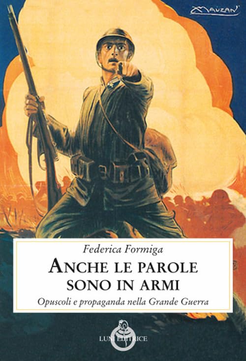 Anche le parole sono in armi. Opuscoli e propaganda nella Grande Guerra book