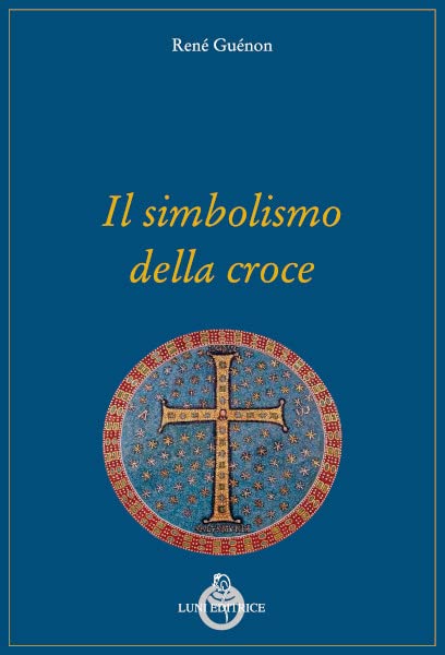 Il simbolismo della croce (Grandi pensatori d'Oriente e d'Occidente) Religion & Esotericism