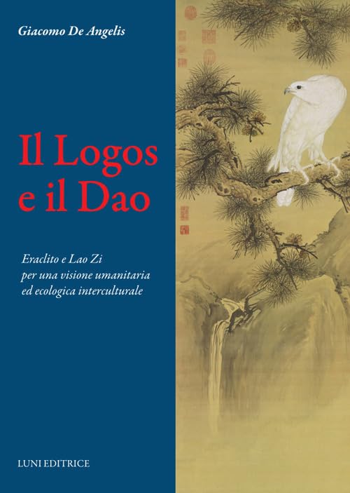Il Logos e il Dao. Eraclito e Lao Zi per una visione umanitaria ed ecologica interculturale book