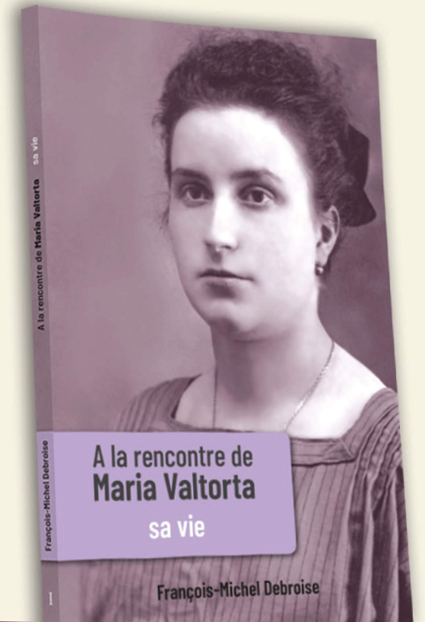 A LA RENCONTRE DE MARIA VALTORTA TOME 1: Sa vie Religion & Esotericism
