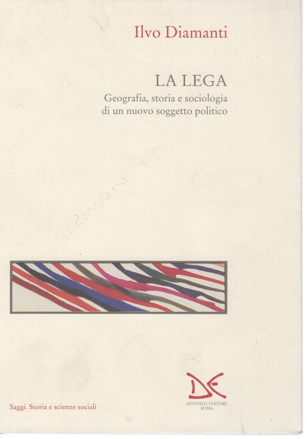 La lega: Geografia, storia e sociologia di un nuovo soggetto politico (Saggi) Books