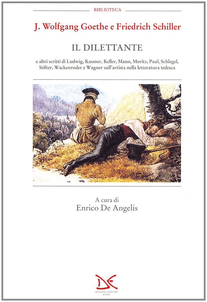 Il dilettante e altri scritti di Ludwig, Kassner, Keller, Mann, Moritz, Paul, Schlegel, Stifter, Wackenroder e Wagner sull'artista nella letteratura tedesca (Biblioteca) Contemporary literature