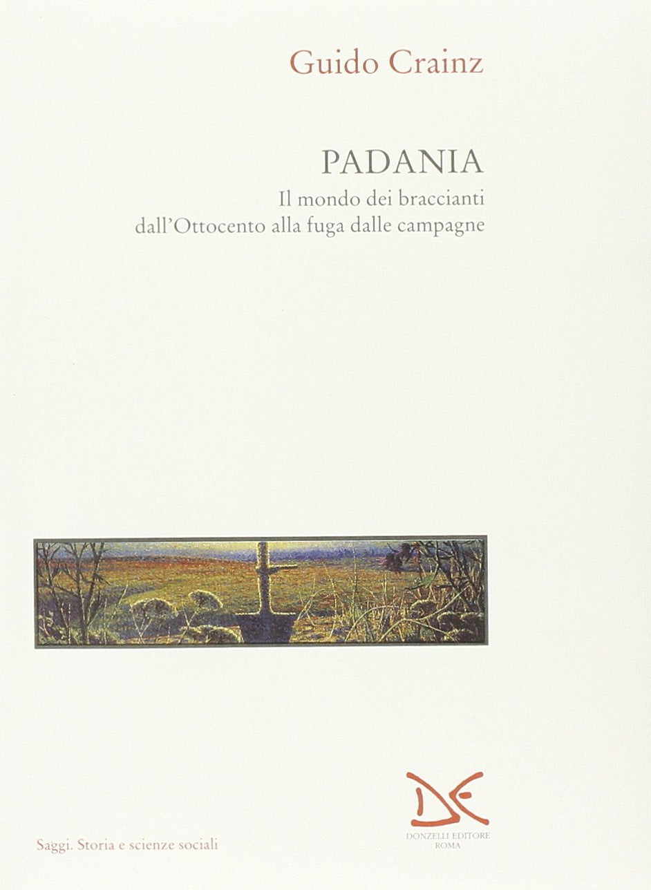 Padania. Il mondo dei braccianti dall'Ottocento alla fuga dalle campagne (Saggi. Storia e scienze sociali) Politics & History