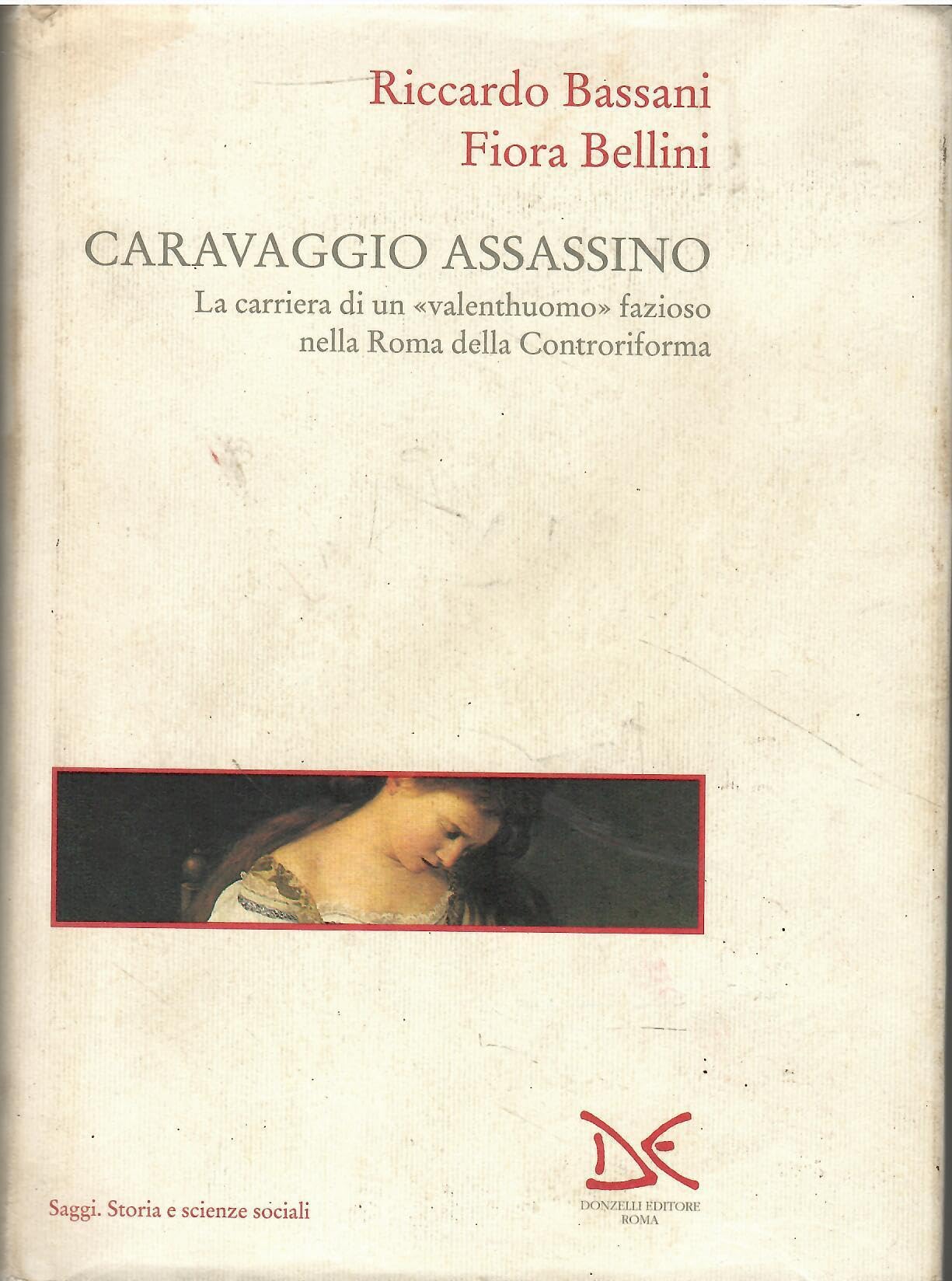 Caravaggio assassino. La carriera di un «Valenthuomo» fazioso nella Roma della Controriforma book
