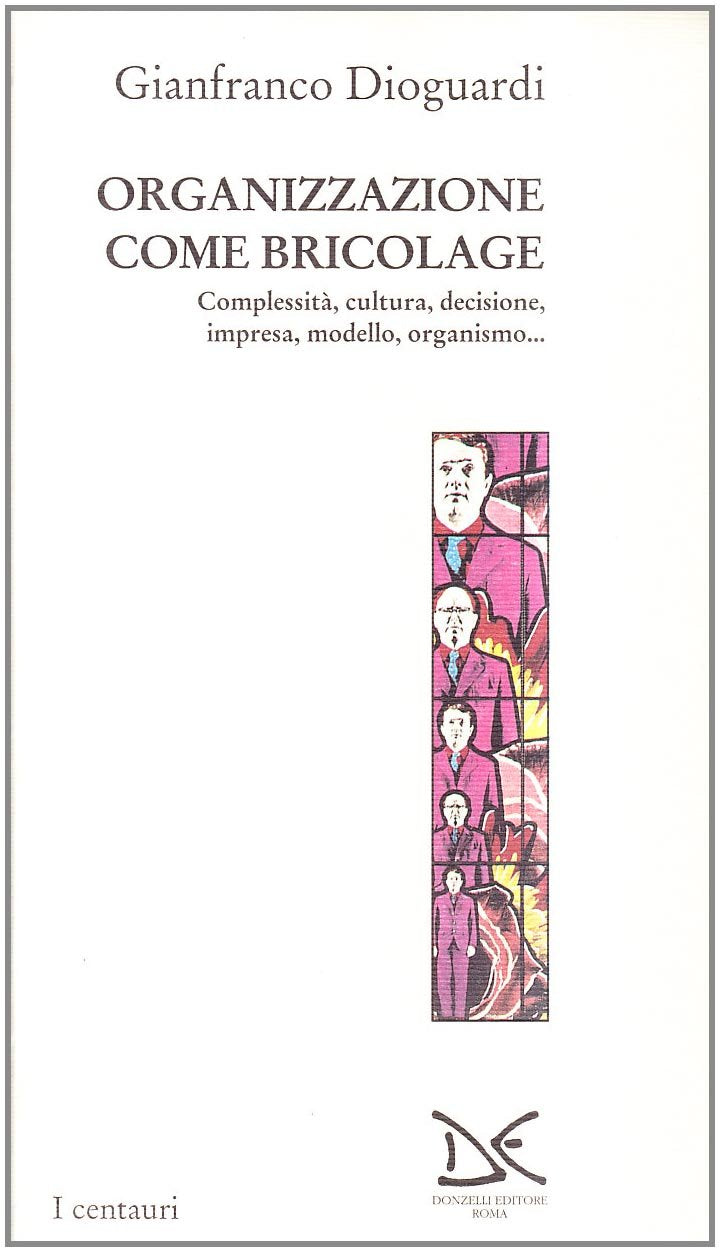 Organizzazione come bricolage. Complessità, cultura, decisione, impresa, modello, organismo... book
