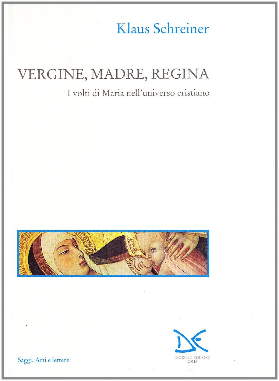 Vergine, madre, regina. I volti di Maria nell'universo cristiano Religion & Esotericism