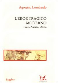 L'eroe tragico moderno. Faust, Amleto, Otello book