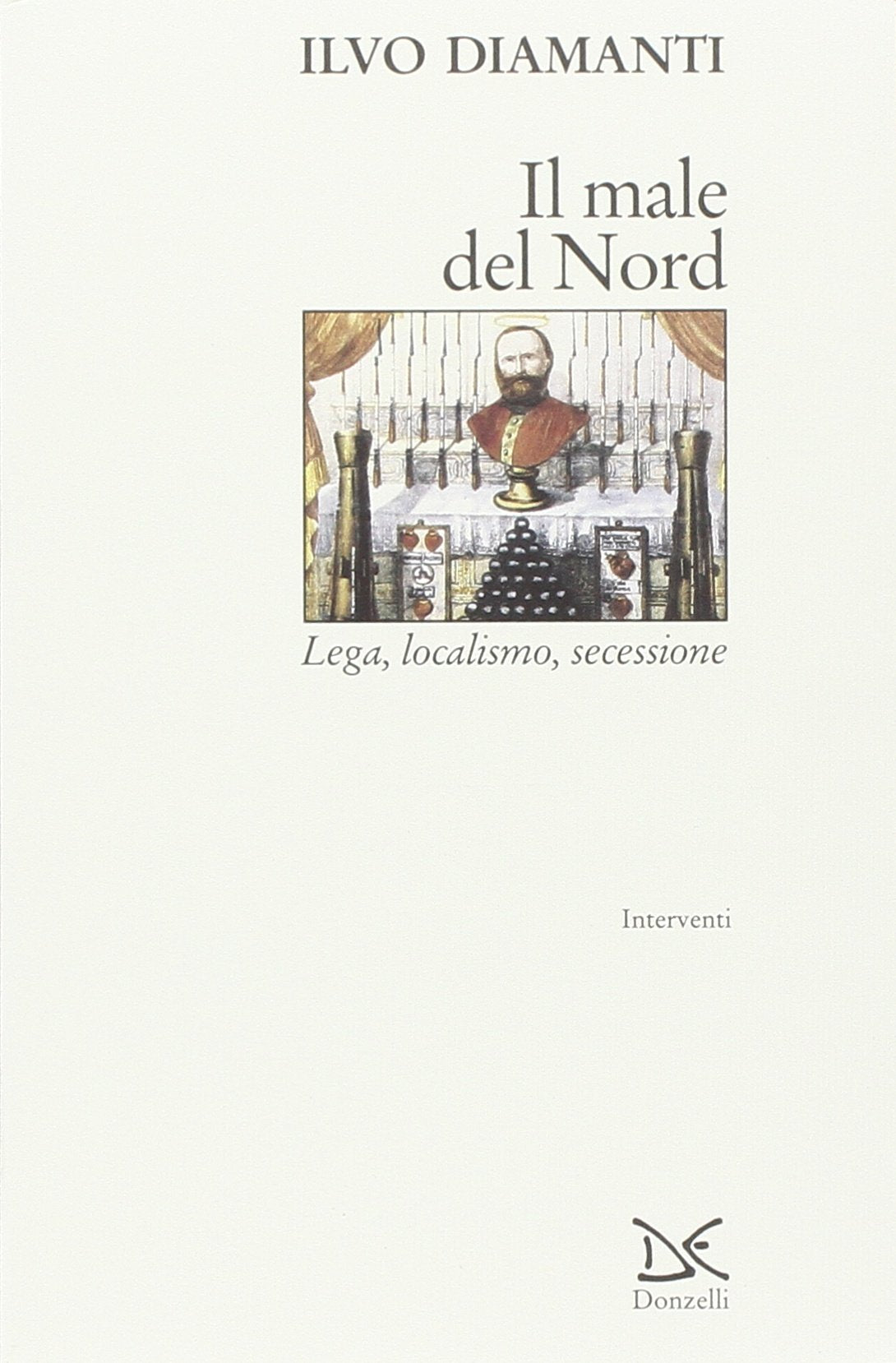 Il male del Nord. Lega, localismo, secessione Politics & History