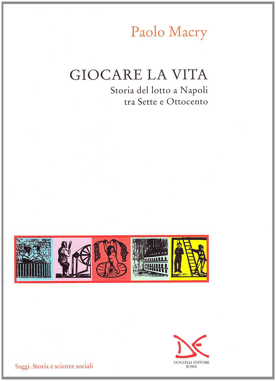 Giocare la vita. Storia del lotto a Napoli tra Sette e Ottocento (Saggi. Storia e scienze sociali) Books