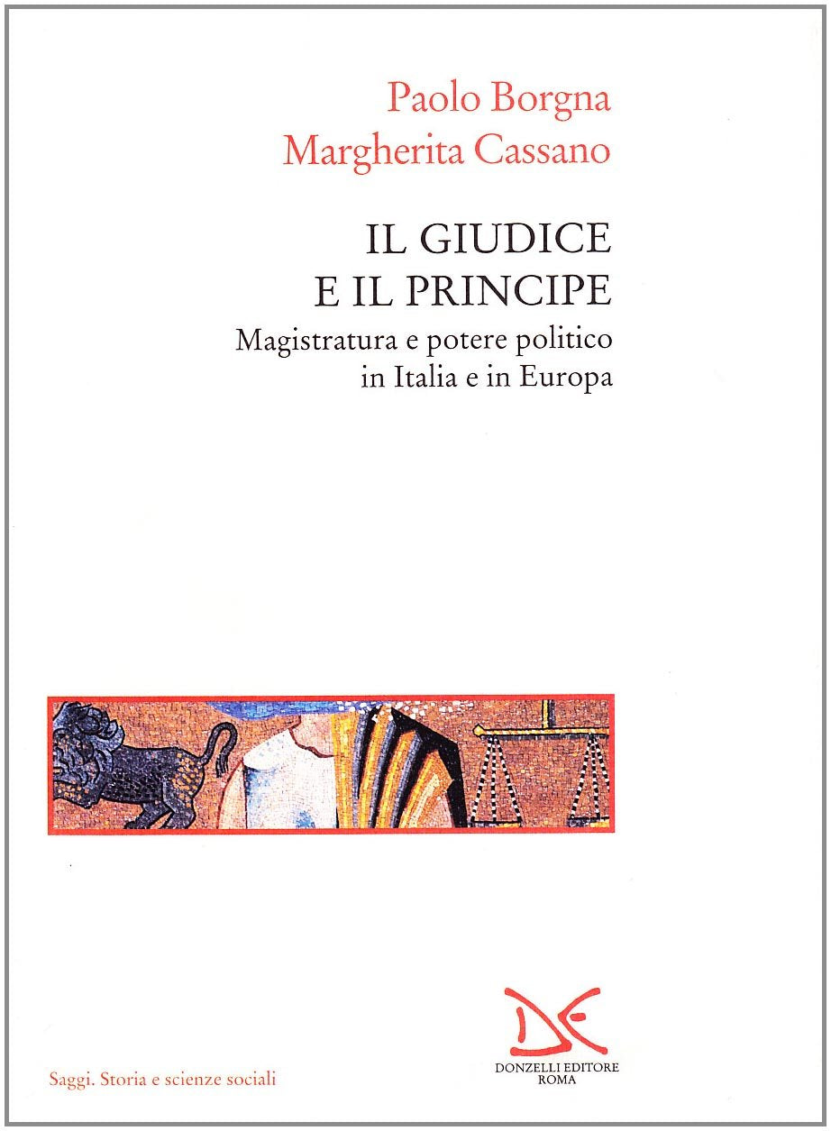 Il giudice e il principe. Magistratura e potere politico in Italia e in Europa (Saggi. Storia e scienze sociali) Books