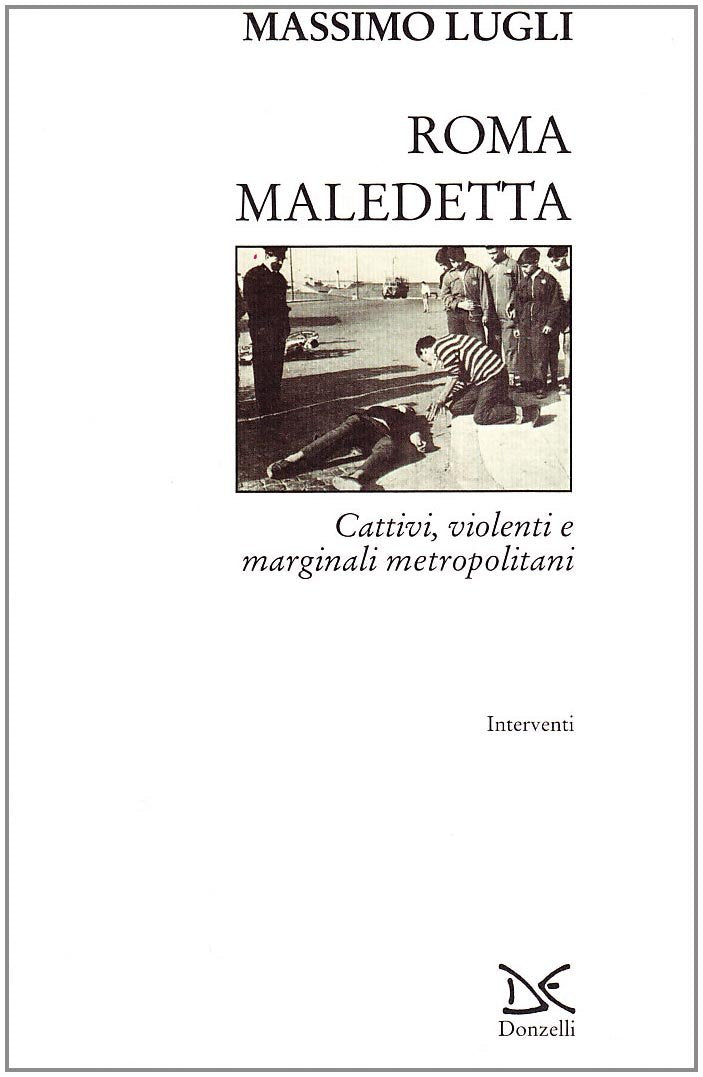 Roma maledetta. Cattivi, violenti e marginali metropolitani Social Sciences
