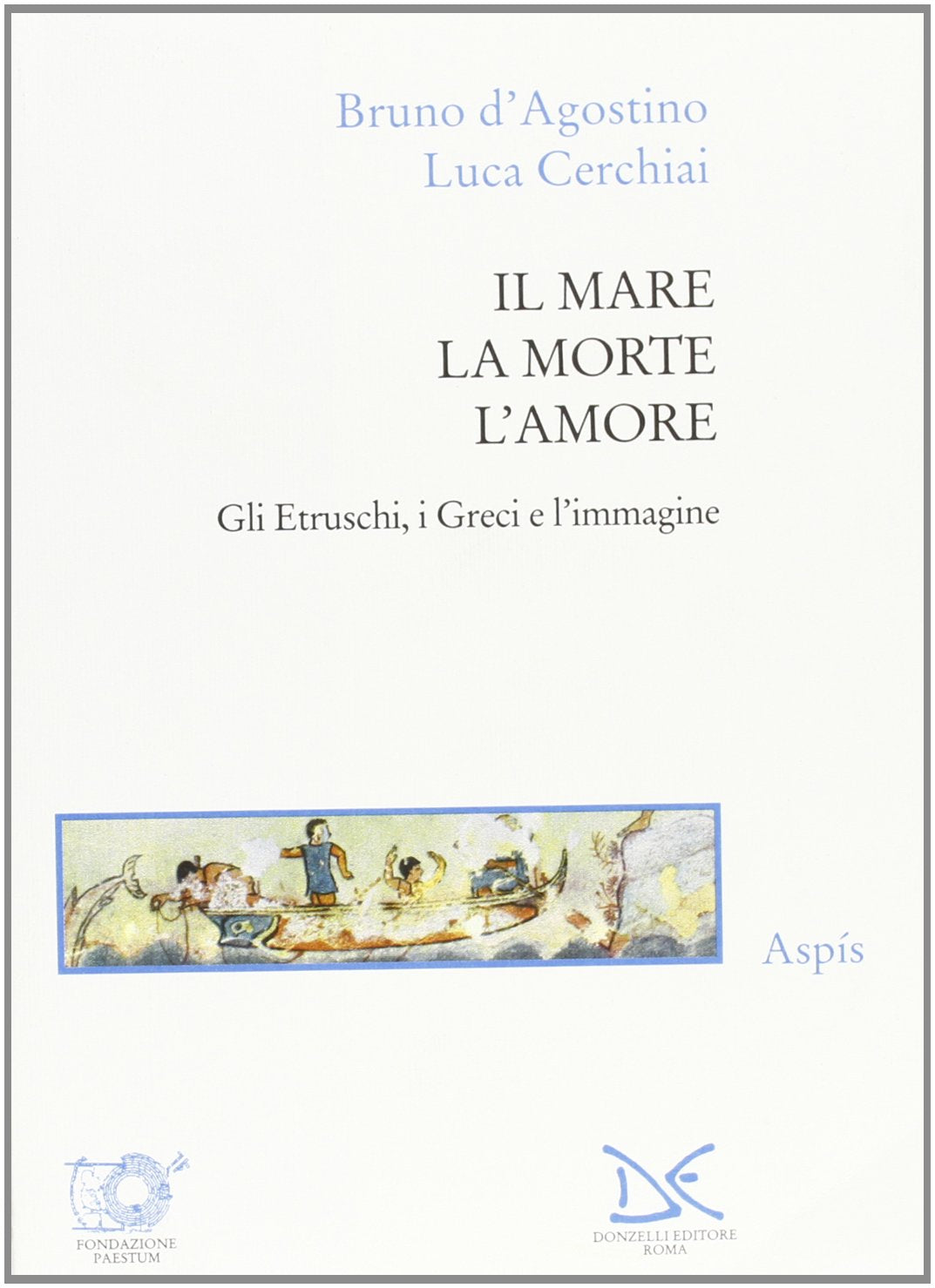 Il mare, la morte, l'amore. Gli etruschi, i greci e l'immagine book