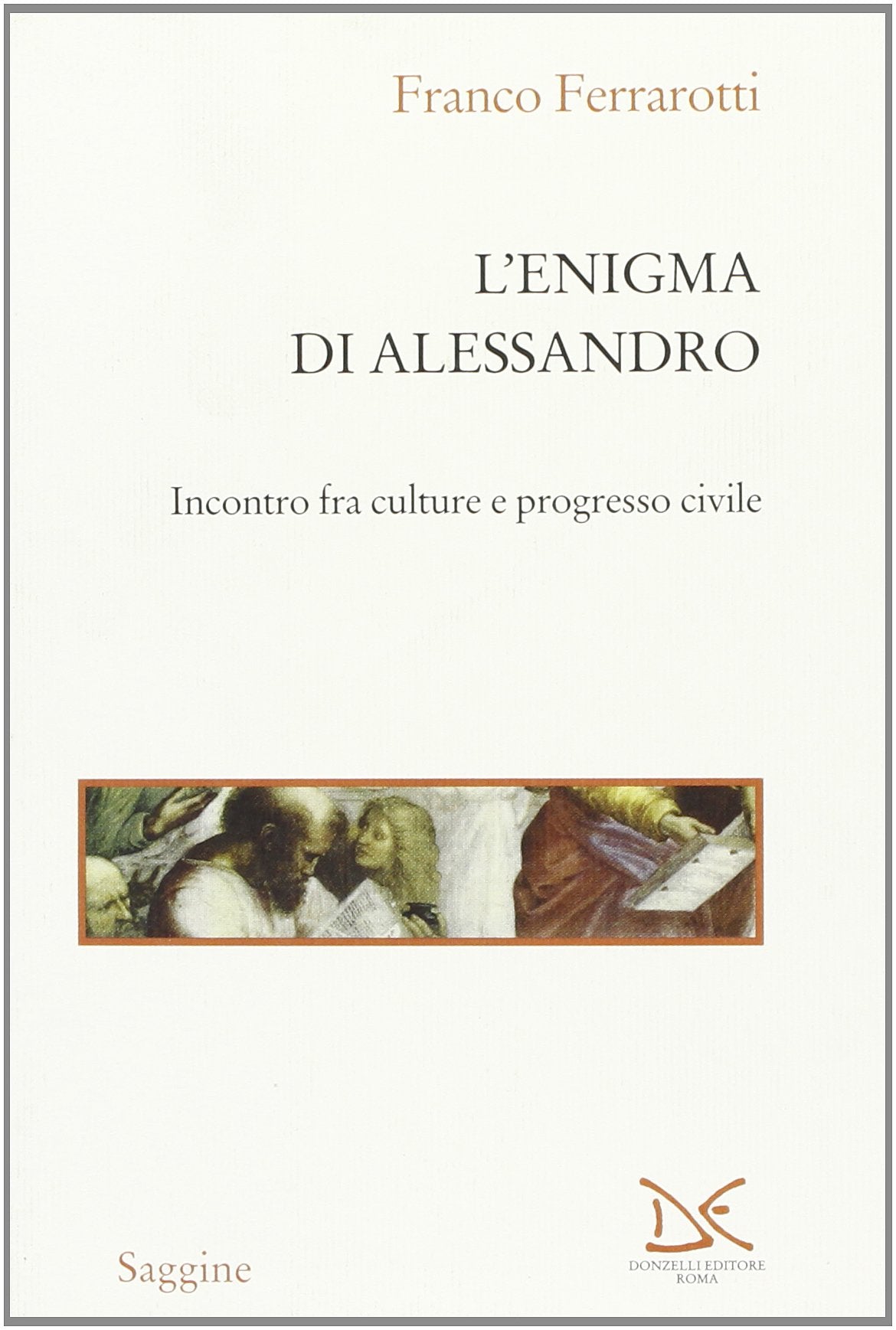 L'enigma di Alessandro. Incontri fra culture e progresso civile (Saggine) Memories
