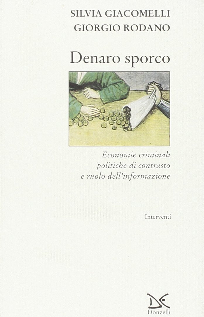 Denaro sporco. Economie criminali, politiche di contrasto e ruolo dell'informazione book