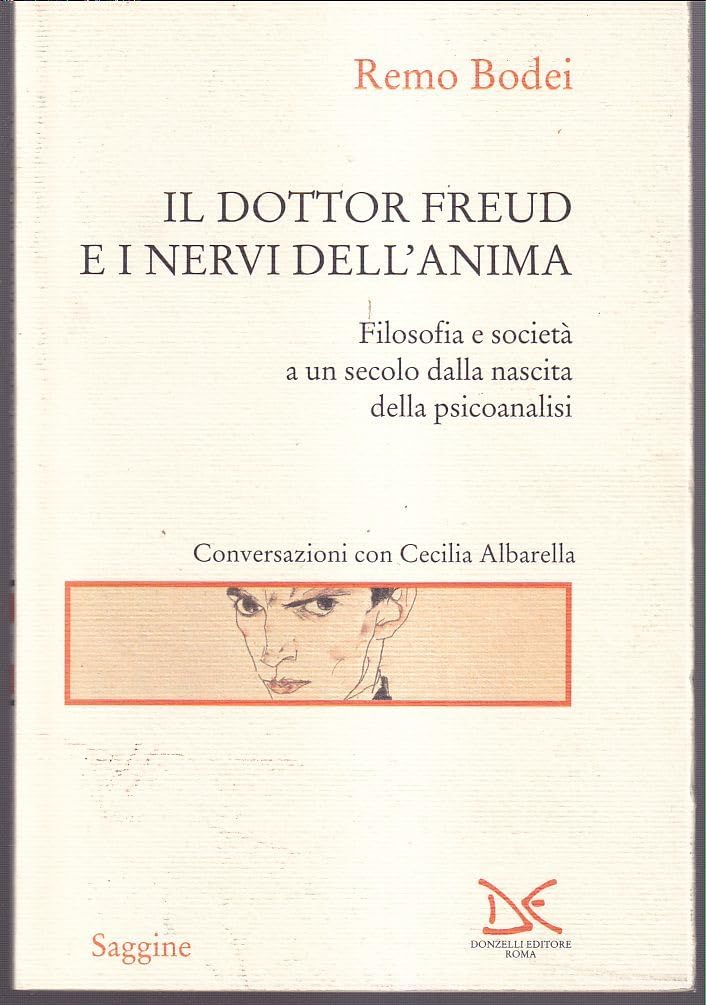 Il dottor Freud e i nervi dell'anima. Filosofia e società a un secolo dalla nascita della psicoanalisi (Saggine) Psychology
