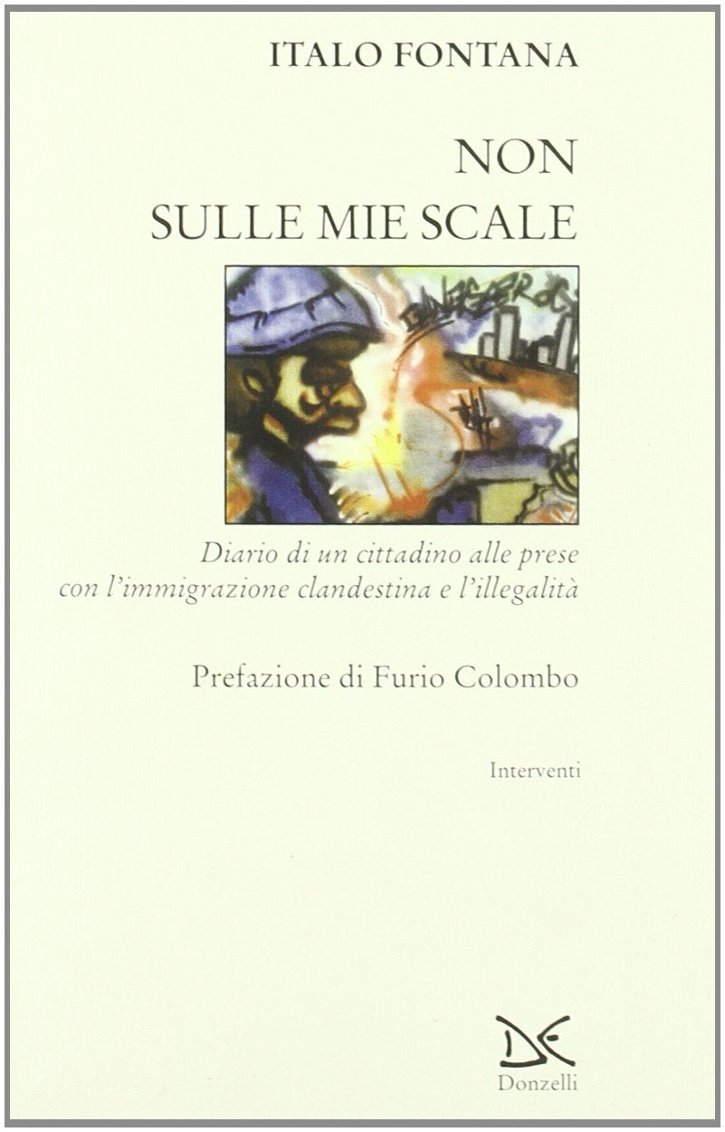 Non sulle mie scale. Diario di un cittadino alle prese con l'immigrazione clandestina e l'illegalità Politics & History