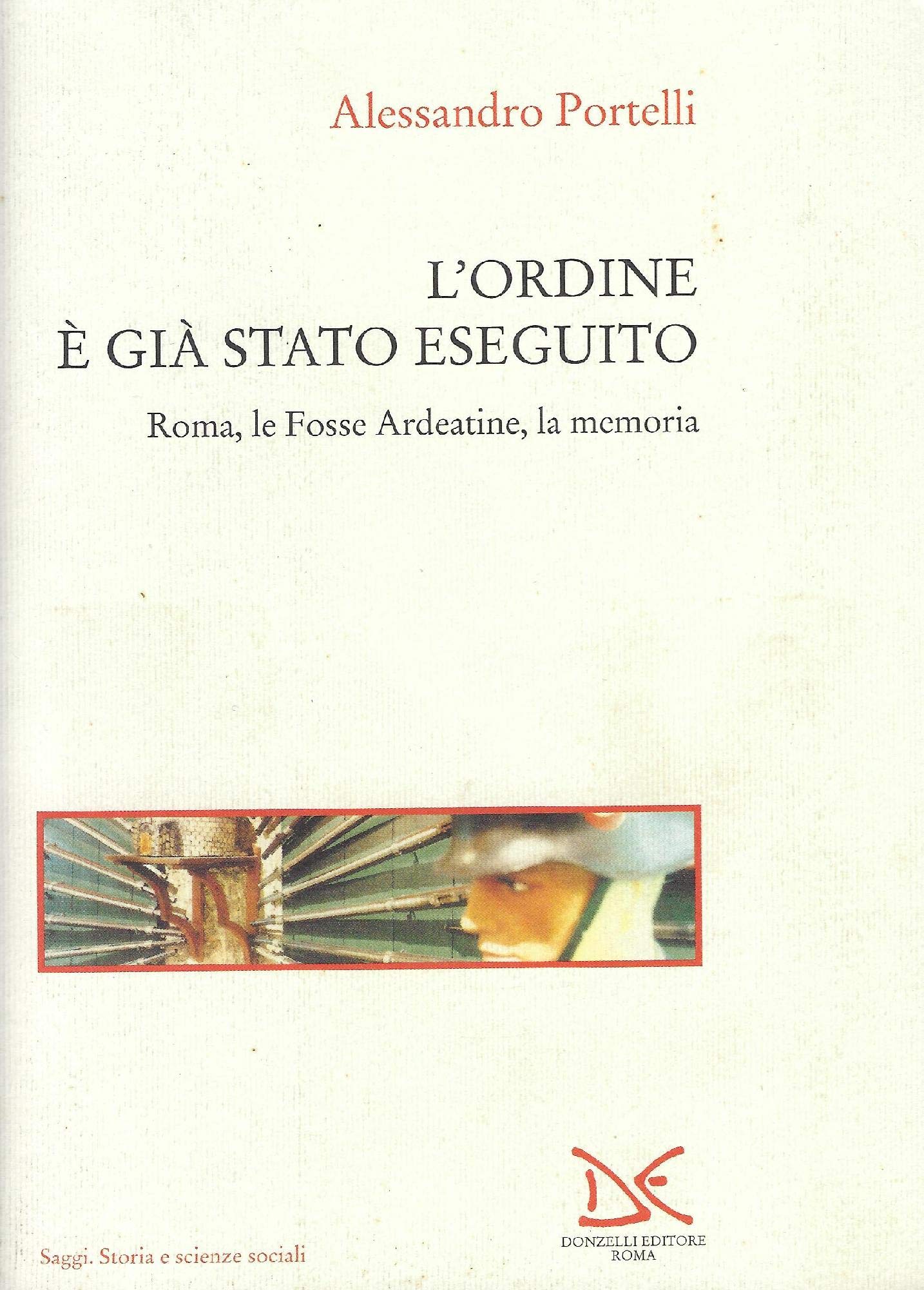 L'ordine è già stato eseguito. Roma, le Fosse Ardeatine, la memoria book
