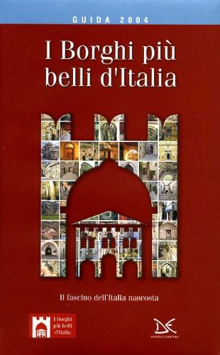 I borghi più belli d'Italia. Il fascino dell'Italia nascosta. Guida 2004 Leisure, Home & Garden