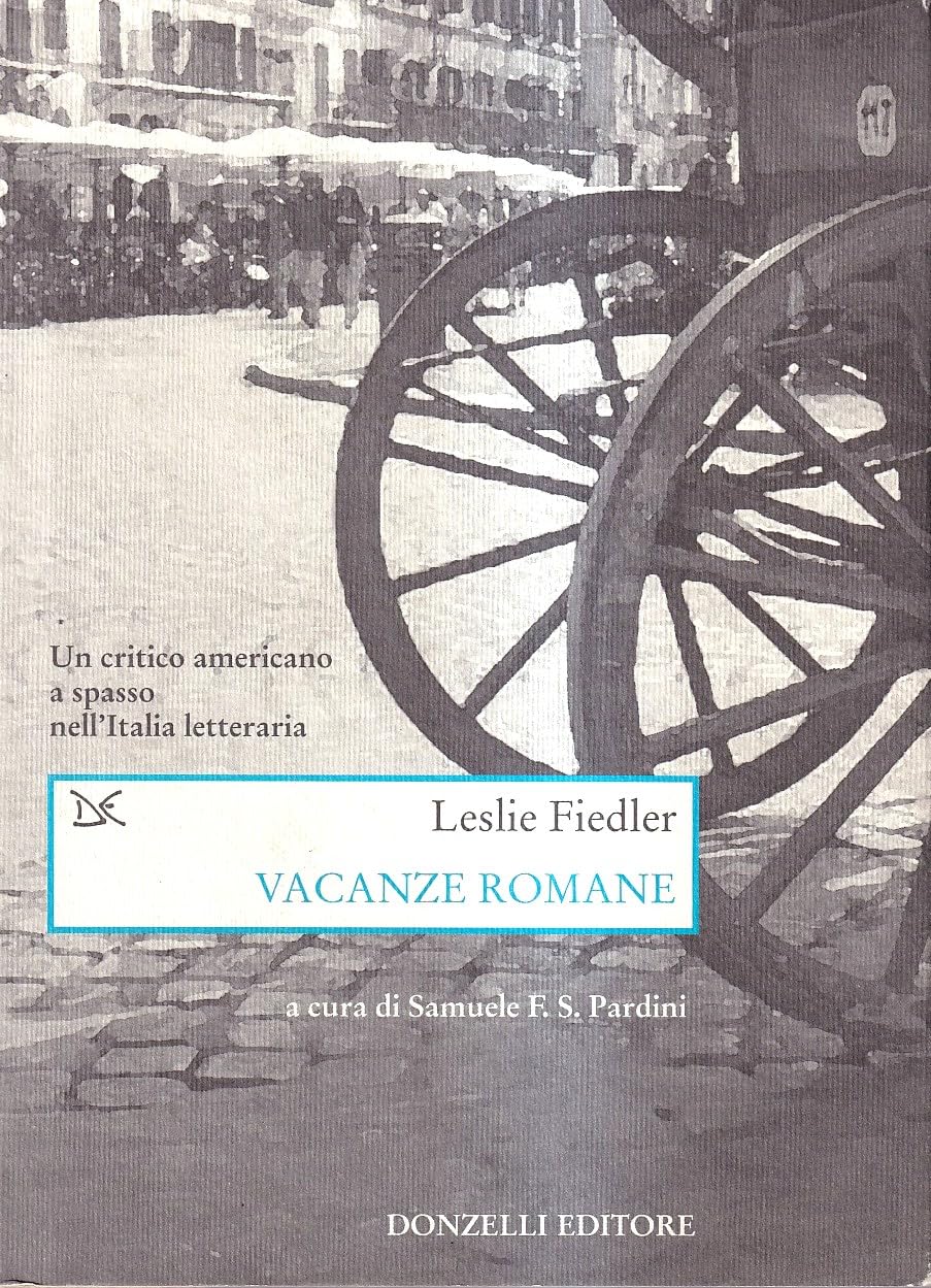 Vacanze romane. Un critico americano a spasso nell'Italia letteraria (Saggi. Arti e lettere) Contemporary literature Books