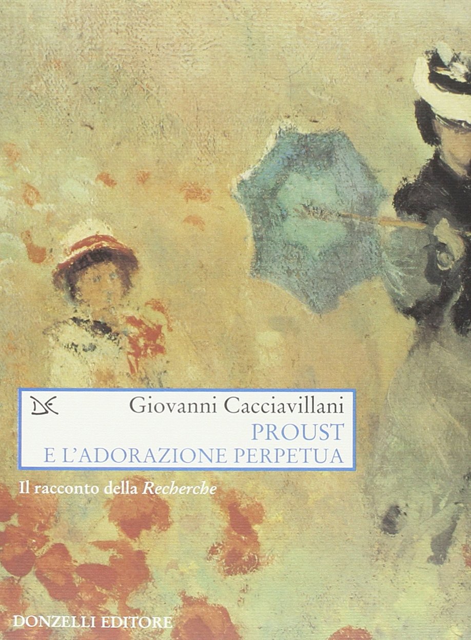 Proust e l'adorazione perpetua. Il racconto della Recherche (Saggi. Arti e lettere) Contemporary literature