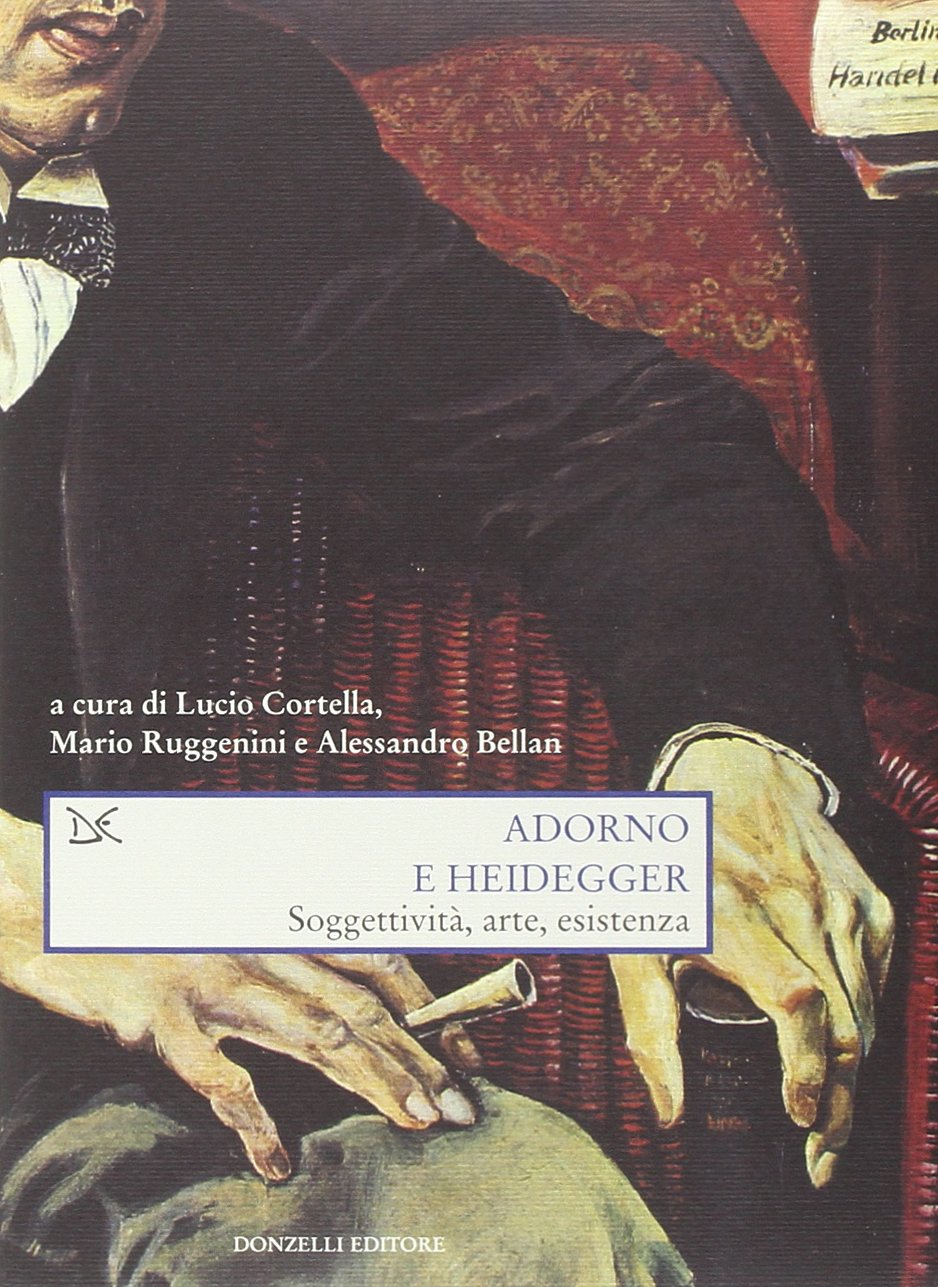 Adorno e Heidegger. Soggettività, arte, esistenza (Saggi. Scienza e filosofia) Philosophy