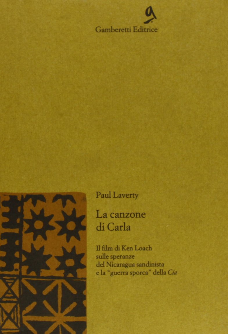 La canzone di Carla. Il film di Ken Loach sulle speranze del Nicaragua sandinista e la «Guerra sporca» della CIA (Gamberetti da tasca) Film, Art & Culture
