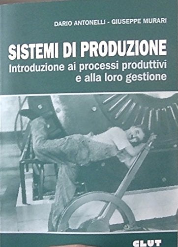 Sistemi di produzione. Introduzione ai processi produttivi book