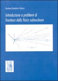 Introduzione a problemi di frontiera della fisica subnucleare book