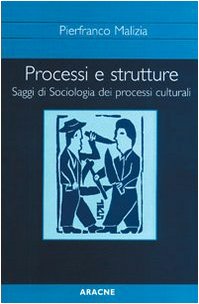 Processi e strutture. Saggi di sociologia dei processi culturali book