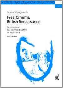 Free cinema. British renaissance. Due momenti del cinema d'autore in Inghilterra. Saggi e materiali book