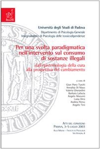Per una svolta paradigmatica nell'intervento sul consumo di sostanze illegali. Dall'epistemologia della cura alla prospettiva del cambiamento. Atti del Convegno... book