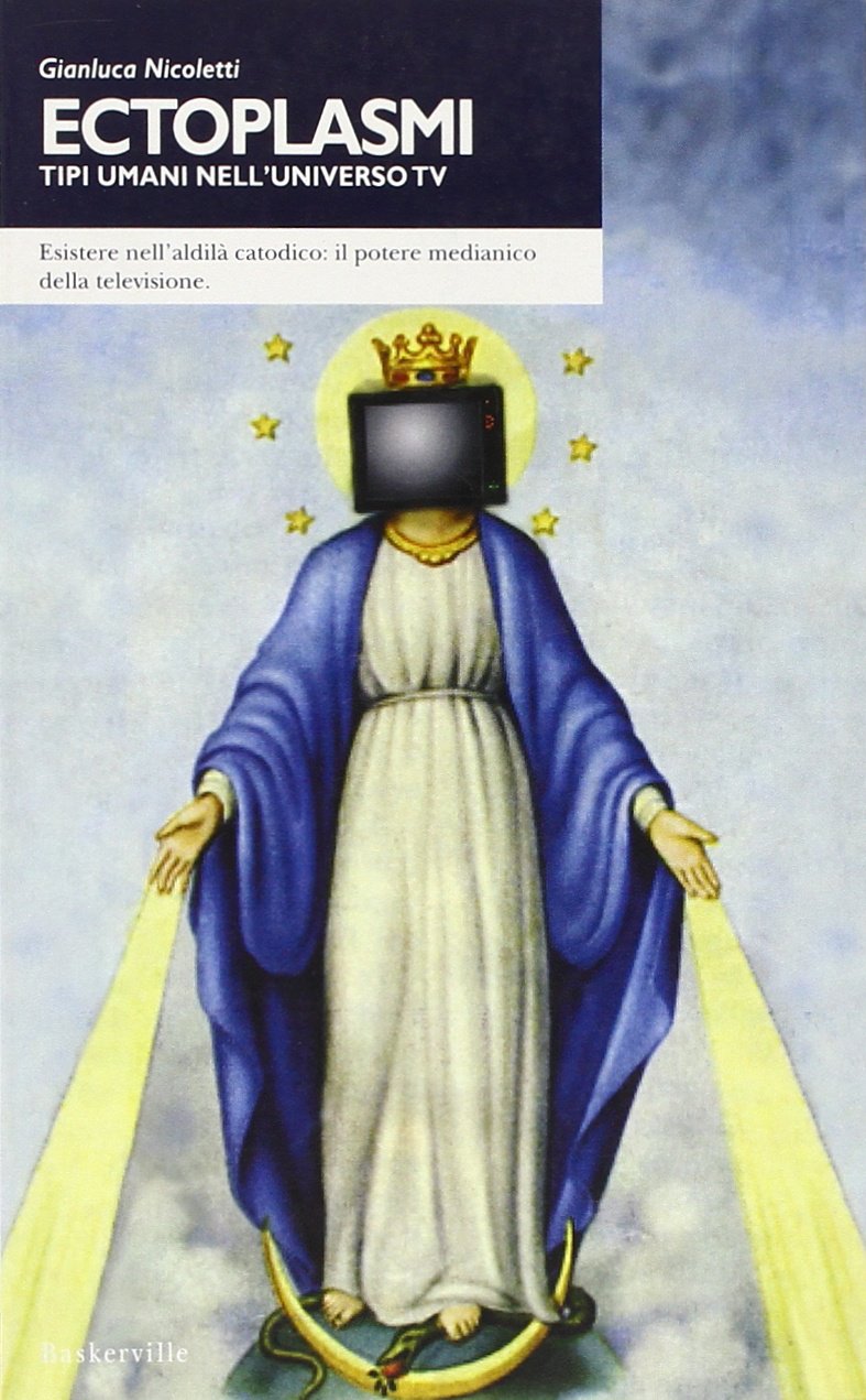 Ectoplasmi. Esistere nell'aldilà catodico: il potere medianico della televisione book
