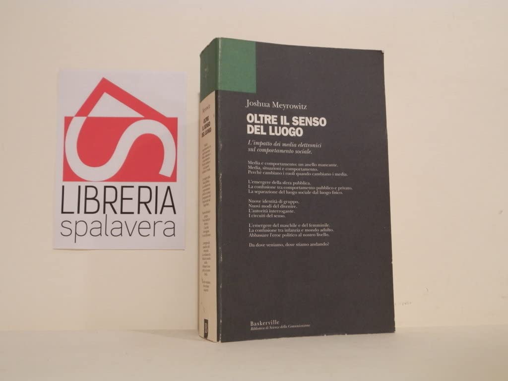 Oltre il senso del luogo. L'impatto dei media elettronici sul comportamento sociale (Biblioteca di Scienze della comunicazione) Media & Communication