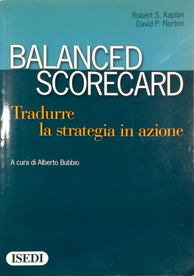 Balanced scorecard. Tradurre la strategia in azione (Imprese & Strategie) Business, Finance & Career