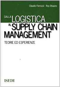 Dalla logistica al supply chain management. Teorie ed esperienze Business, Finance & Career