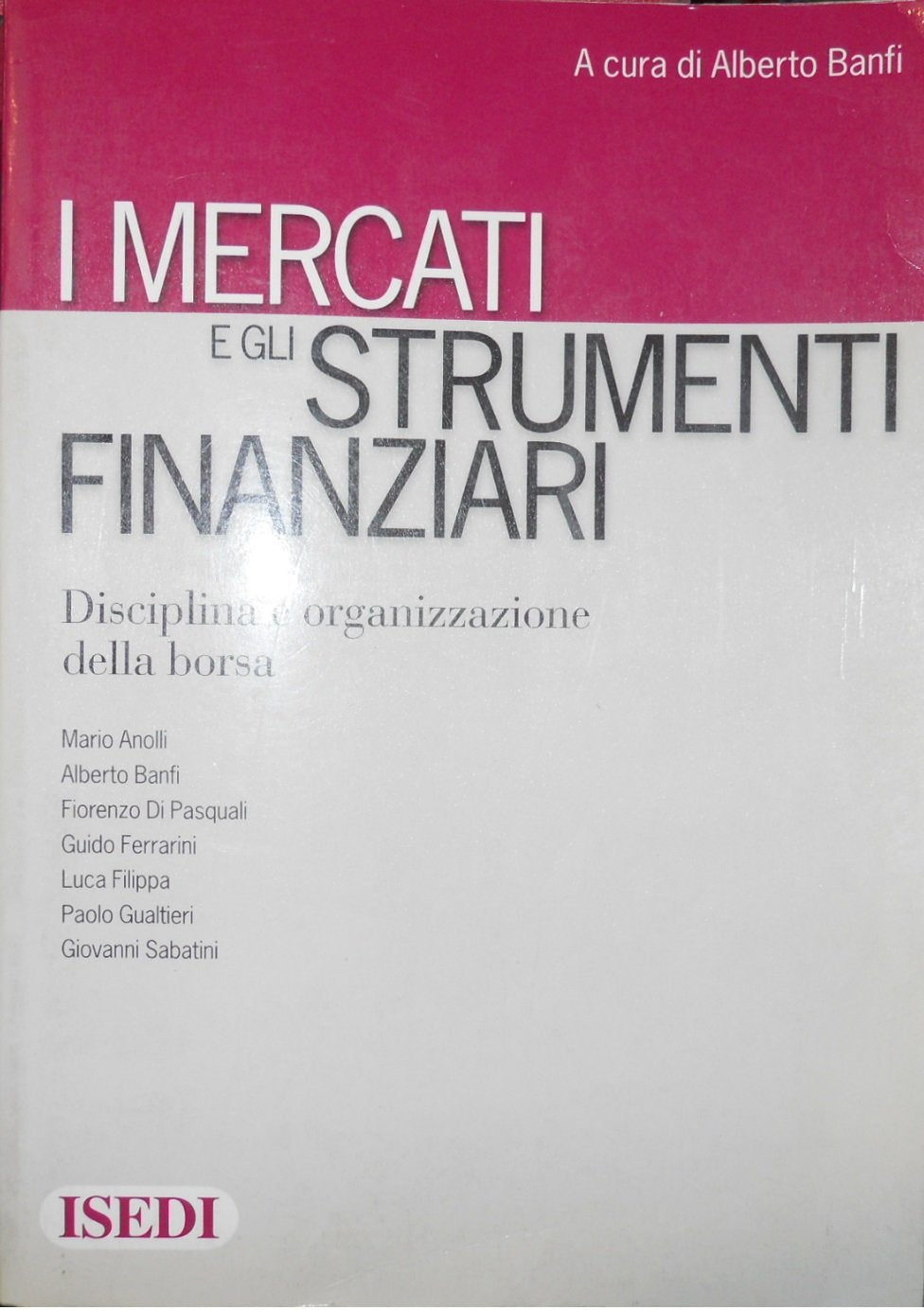 I mercati e gli strumenti finanziari. Disciplina e organizzazione della borsa book