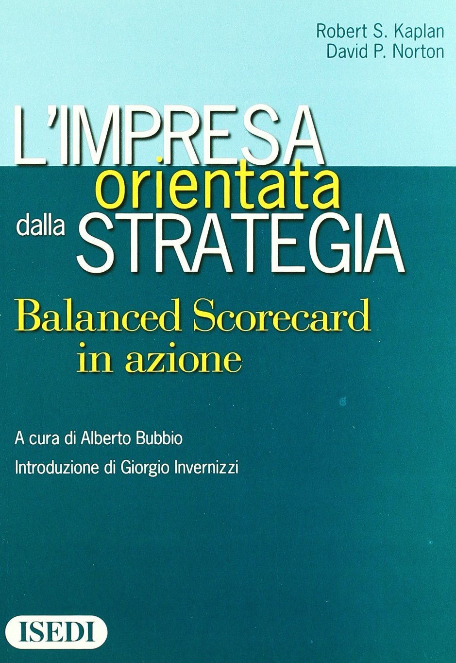 L'impresa orientata dalla strategia. Balanced Scorecard in azione (General management) Business, Finance & Career