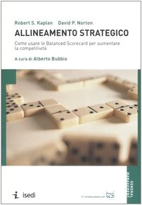 Allineamento strategico. Come usare le Balanced Scorecard per aumentare la competitività (General management) Business, Finance & Career