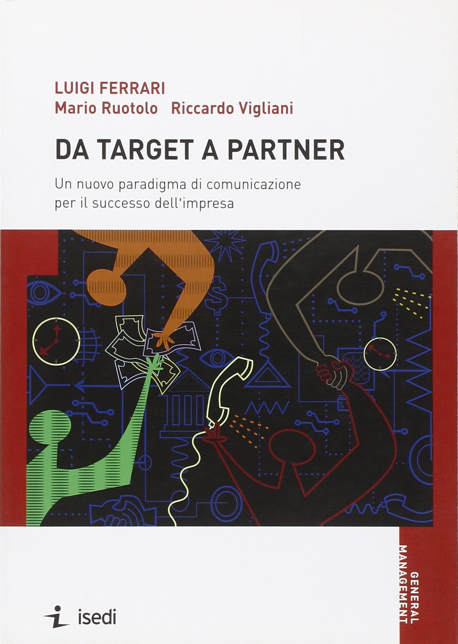 Da target a partner. Un nuovo paradigma di comunicazione per il successo dell'impresa (General management) Business, Finance & Career