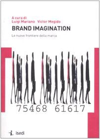 Brand imagination. Le nuove frontiere della marca Business, Finance & Career