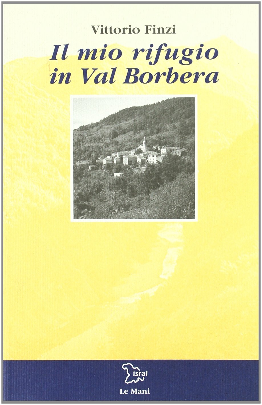 Il mio rifugio in val Borbera (Le Mani. Isral) Contemporary literature