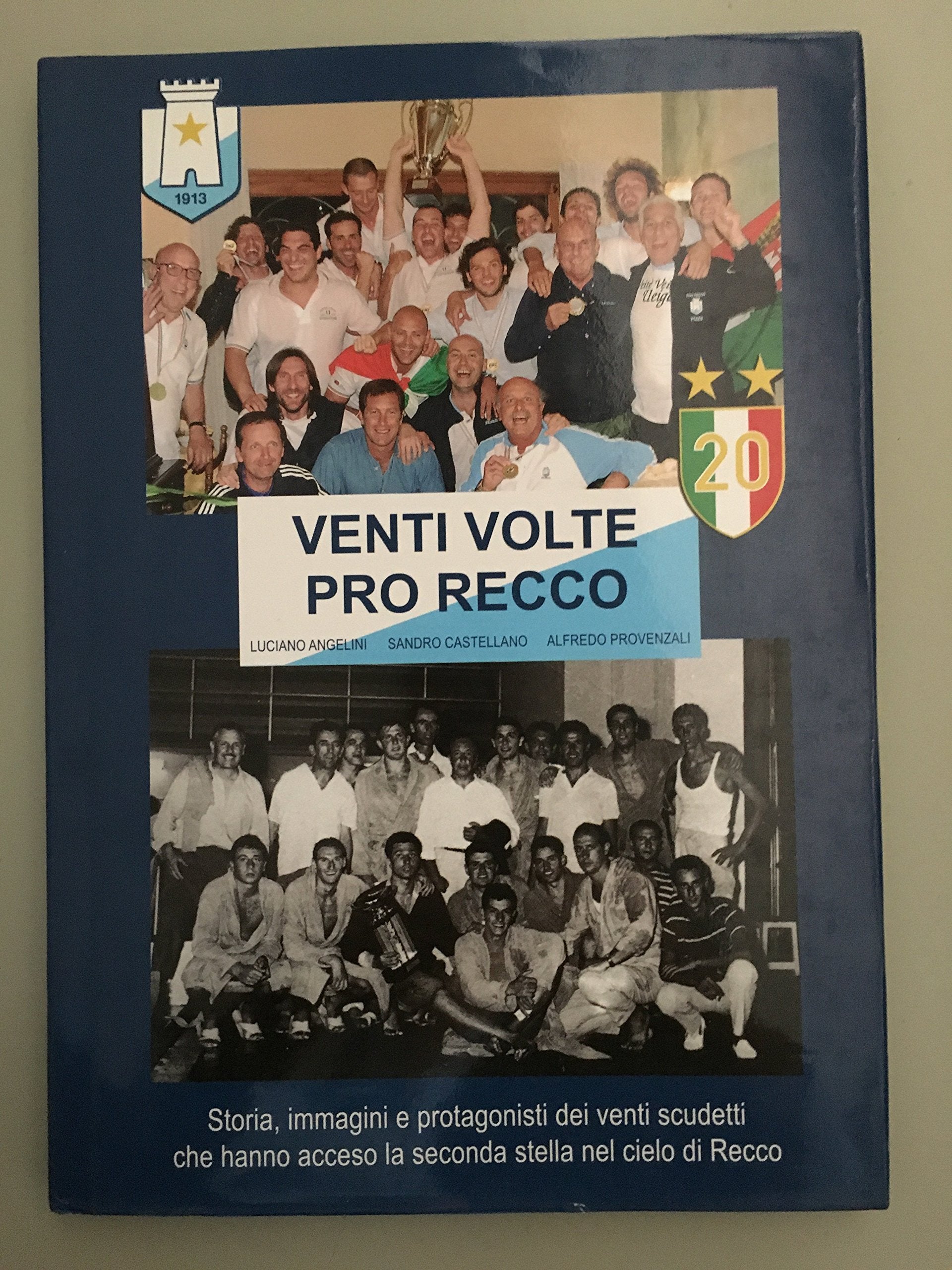 Venti volte Pro Recco. Storia, immagini e protagonisti dei venti scudetti che hanno acceso la seconda stella nel cielo di Recco. Ediz. illustrata Leisure & Fun