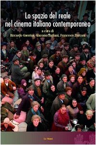 Lo spazio del reale nel cinema italiano contemporaneo (Cinema. Saggi) Books